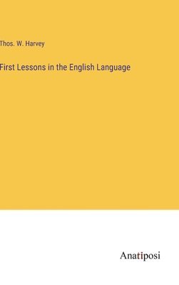 Thos W Harvey - First Lessons in the English Language, Inbunden