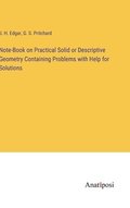 Note-Book on Practical Solid or Descriptive Geometry Containing Problems with Help for Solutions