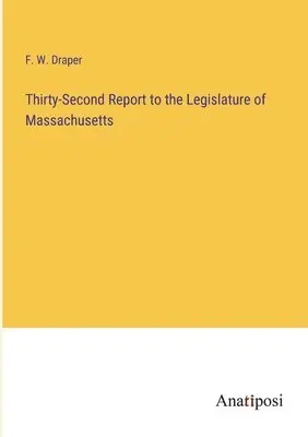 F W Draper - Thirty-Second Report to the Legislature of Massachusetts, Häftad. Tillgänglighet: Lägg i varukorg