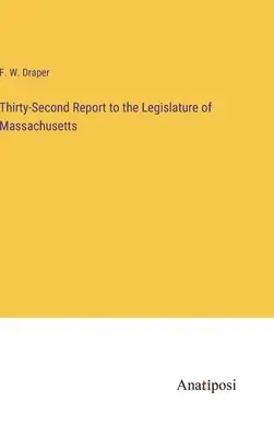 F W Draper - Thirty-Second Report to the Legislature of Massachusetts, Inbunden. Tillgänglighet: Lägg i varukorg