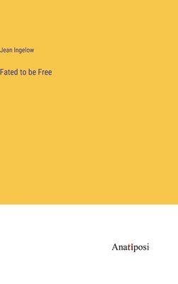 Jean Ingelow - Fated to be Free, Inbunden