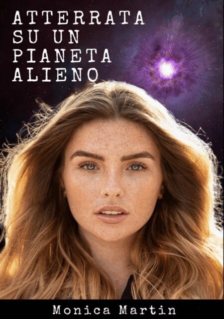 Monica Martin - Atterrata su un Pianeta Alieno - Romanzo Scifi, E-bok