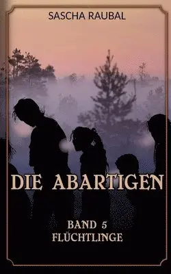 Sascha Raubal - Flüchtlinge: Die Abartigen, Band 5, Häftad. Tillgänglighet: Lägg i varukorg