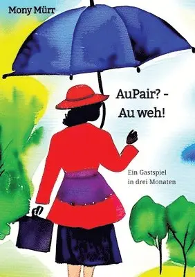 AuPair? - Au weh!: Ein Gastspiel in drei Monaten