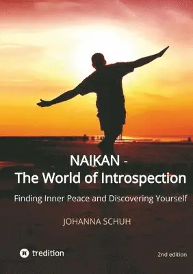 Johanna Schuh - Naikan - The World of Introspection: Finding Inner Peace and Discovering Yourself, Häftad. Tillgänglighet: Lägg i varukorg