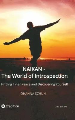 Johanna Schuh - Naikan - The World of Introspection: Finding Inner Peace and Discovering Yourself, Inbunden. Tillgänglighet: Lägg i varukorg