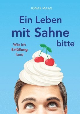 Jonas Maag - Ein Leben mit Sahne bitte: Wie ich Erfüllung fand, Häftad. Tillgänglighet: Lägg i varukorg