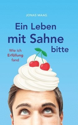 Jonas Maag - Ein Leben mit Sahne bitte: Wie ich Erfüllung fand, Inbunden. Tillgänglighet: Lägg i varukorg