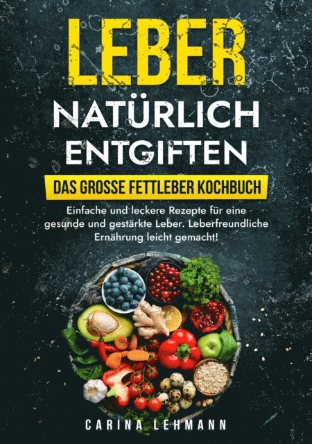 Carina Lehmann - Leber natürlich entgiften – Das große Fettleber Kochbuch, E-bok