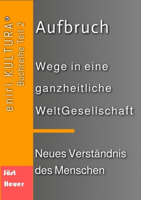 Andreas Heuer, Bernd Walter Jost - Aufbruch  -  Wege in eine ganzheitliche WeltGesellschaft, E-bok