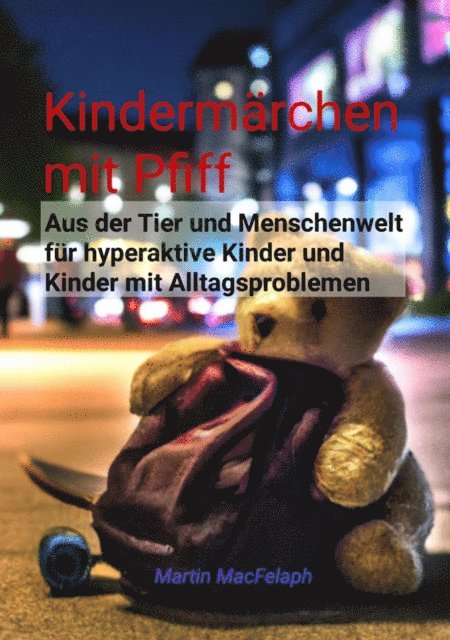 Martin MacFelaph - Kindermärchen mit Pfiff: Spannende Geschichten für junge Leser mit Herausforderungen, die Abenteuerlust, Fantasie und wichtige Lebenslektionen miteinander verbinden, E-bok