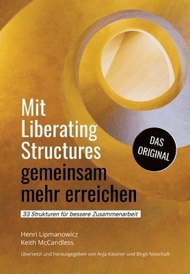 Keith McCandless, Henri Lipmanowicz - Mit Liberating Structures gemeinsam mehr erreichen: 33 Strukturen für bessere Zusammenarbeit, Häftad