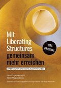 Mit Liberating Structures gemeinsam mehr erreichen: 33 Strukturen fr bessere Zusammenarbeit