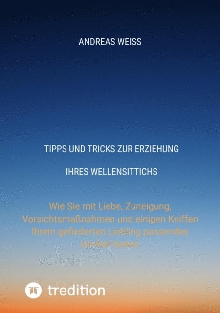 Andreas Weiss - Tipps und Tricks zur Erziehung Ihres Wellensittichs, E-bok