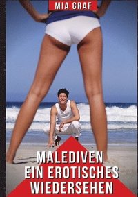 Malediven - Ein erotisches Wiedersehen: Explizite Erotikgeschichten für Erwachsene
