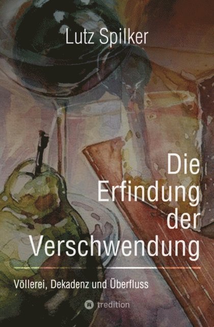 Lutz Spilker - Die Erfindung der Verschwendung, E-bok
