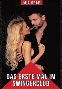 Das erste Mal im Swingerclub: Explizite Erotikgeschichten für Erwachsene