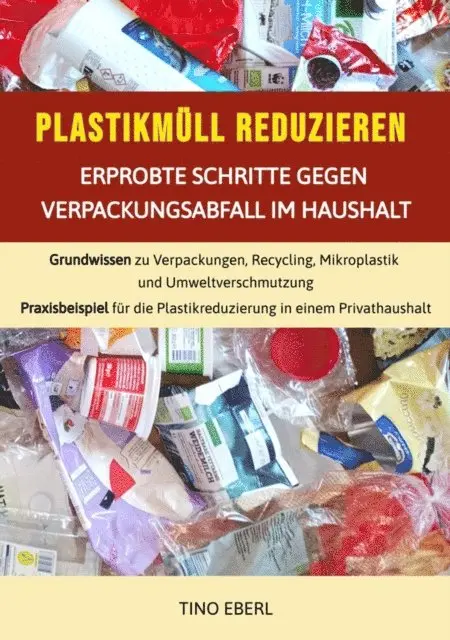 Tino Eberl - Plastikmüll reduzieren: Erprobte Schritte gegen Verpackungsabfall im Haushalt, E-bok. Tillgänglighet: Lägg i varukorg