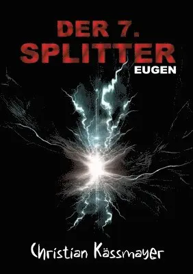 Eugen - Der 7. Splitter: Mystery trifft Horrorthriller - ein Roman, der dich aus dieser Welt reißt.