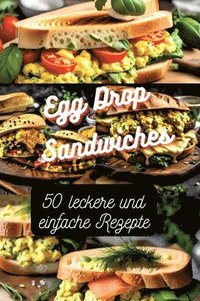 Egg Drop Sandwiches: 50 leckere und einfache Rezepte