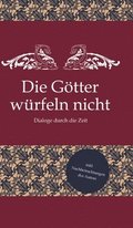 Die G�tter w�rfeln nicht: Dialoge durch die Zeit
