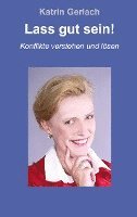 Lass gut sein!: Konflikte verstehen und lösen