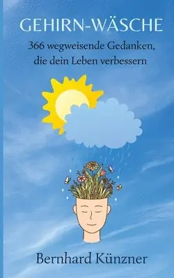 Bernhard Künzner - Gehirn-Wäsche: 366 wegweisende Gedanken, die dein Leben verbessern, Häftad. Tillgänglighet: Lägg i varukorg