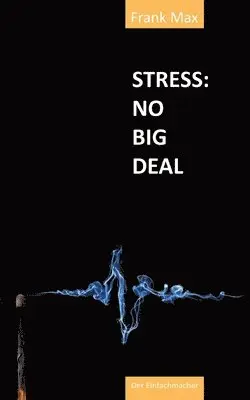 Frank Max - Stress? No Big Deal!: So kontrollierst Du Stress und vermeidest einen Burnout, Häftad. Tillgänglighet: Lägg i varukorg