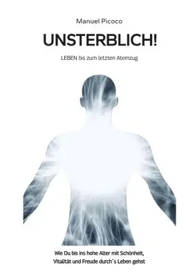 Manuel Picoco - Unsterblich!: LEBEN bis zum letzten Atemzug, Häftad. Tillgänglighet: Lägg i varukorg