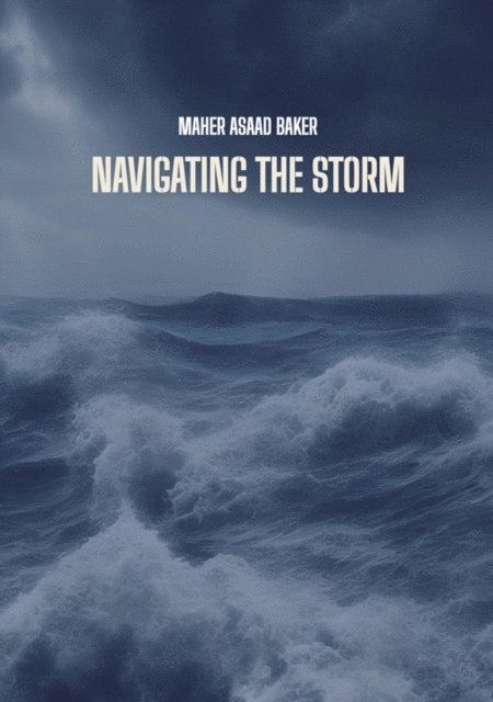 Maher Asaad Baker - Navigating the storm, E-bok