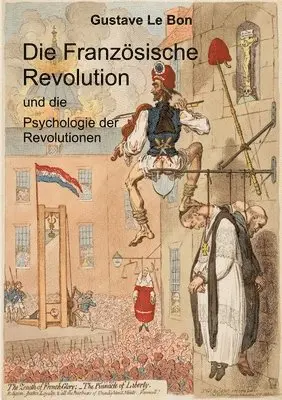 Gustave Le Bon, Jost Wunderlich - Die Französische Revolution und die Psychologie der Revolutionen, Häftad. Tillgänglighet: Lägg i varukorg