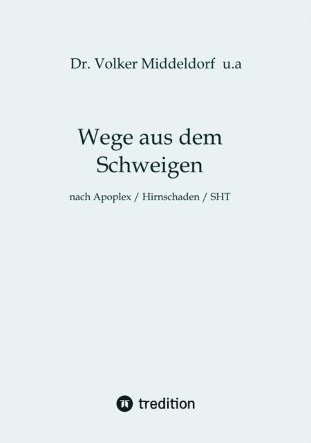 Volker Middeldorf, Volker Middeldorf - Wege aus dem Schweigen -  nach Schlaganfall, Hirnschädigung, Schädelhirntrauma, E-bok