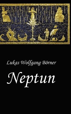 Lukas Wolfgang Börner - Neptun - Das verbotene Epos der Sumerer, Inbunden