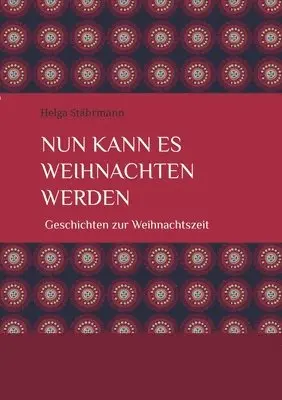 Helga Stährmann - Nun kann es Weihnachten werden: Geschichten zur Weihnachtszeit, Häftad. Tillgänglighet: Lägg i varukorg