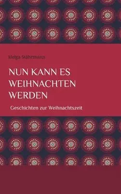 Helga Stährmann - Nun kann es Weihnachten werden: Geschichten zur Weihnachtszeit, Inbunden. Tillgänglighet: Lägg i varukorg