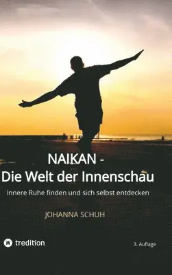 Johanna Schuh - Naikan - Die Welt der Innenschau: Innere Ruhe finden und sich selbst entdecken, Inbunden. Tillgänglighet: Lägg i varukorg