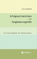 Erfolgreich berichten in der Eingliederungshilfe: Ein Praxisratgeber f�r Niedersachsen