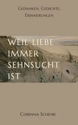 Corinna Schenk - Weil Liebe immer Sehnsucht ist: Gedanken, Gedichte, Erinnerungen, Häftad. Tillgänglighet: Lägg i varukorg
