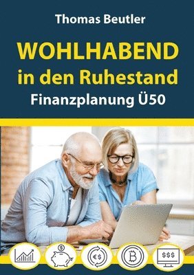 Wohlhabend in den Ruhestand: Finanzplanung Ü50