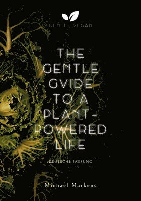 Michael Markens, Gentle Vegan - The Gentle Guide to a Plant-Powered Life, Häftad