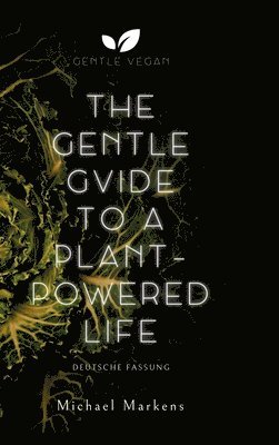 Michael Markens, Gentle Vegan - The Gentle Guide to a Plant-Powered Life, Inbunden