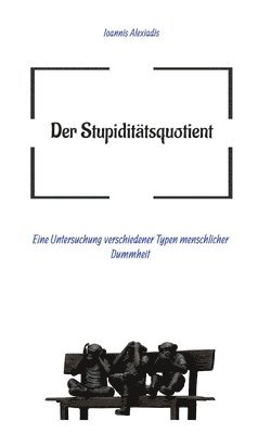 Ioannis Alexiadis - Der Stupiditätsquotient: Eine Untersuchung verschiedener Typen menschlicher Dummheit, Häftad. Tillgänglighet: Lägg i varukorg