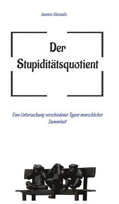 Ioannis Alexiadis - Der Stupiditätsquotient: Eine Untersuchung verschiedener Typen menschlicher Dummheit, Inbunden. Tillgänglighet: Lägg i varukorg