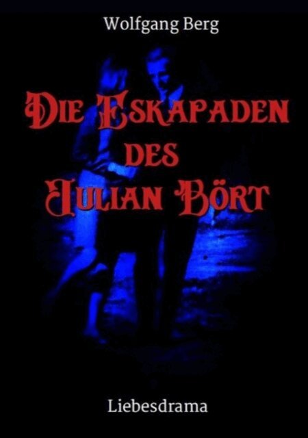 Wolfgang Berg - Die Eskapaden des Julian Bört, E-bok
