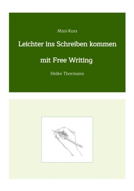 Heike Thormann - Mini-Kurs: Leichter ins Schreiben kommen mit Free Writing, E-bok. Tillgänglighet: Lägg i varukorg