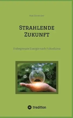 Strahlende Zukunft: Unbegrenzte Energie nach Fukushima