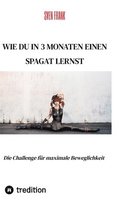 Wie du in 3 Monaten einen Spagat lernst: Die Challenge für maximale Beweglichkeit