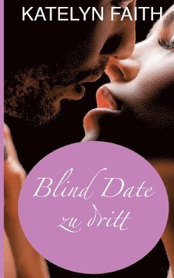 Katelyn Faith - Blind date zu dritt: Humorvolle und sinnliche Boss-Romance, Häftad