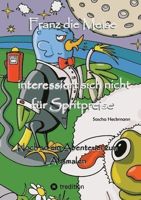 Sascha Heckmann - Franz die Meise interessiert sich nicht für Spritpreise: Noch so ein Abenteuer zum Ausmalen, Häftad