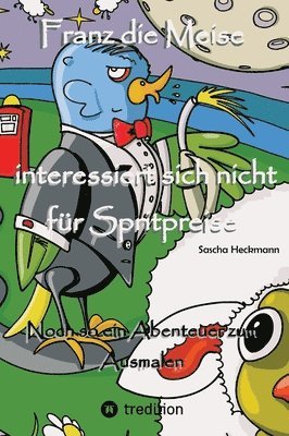 Sascha Heckmann - Franz die Meise interessiert sich nicht für Spritpreise: Noch so ein Abenteuer zum Ausmalen, Inbunden
